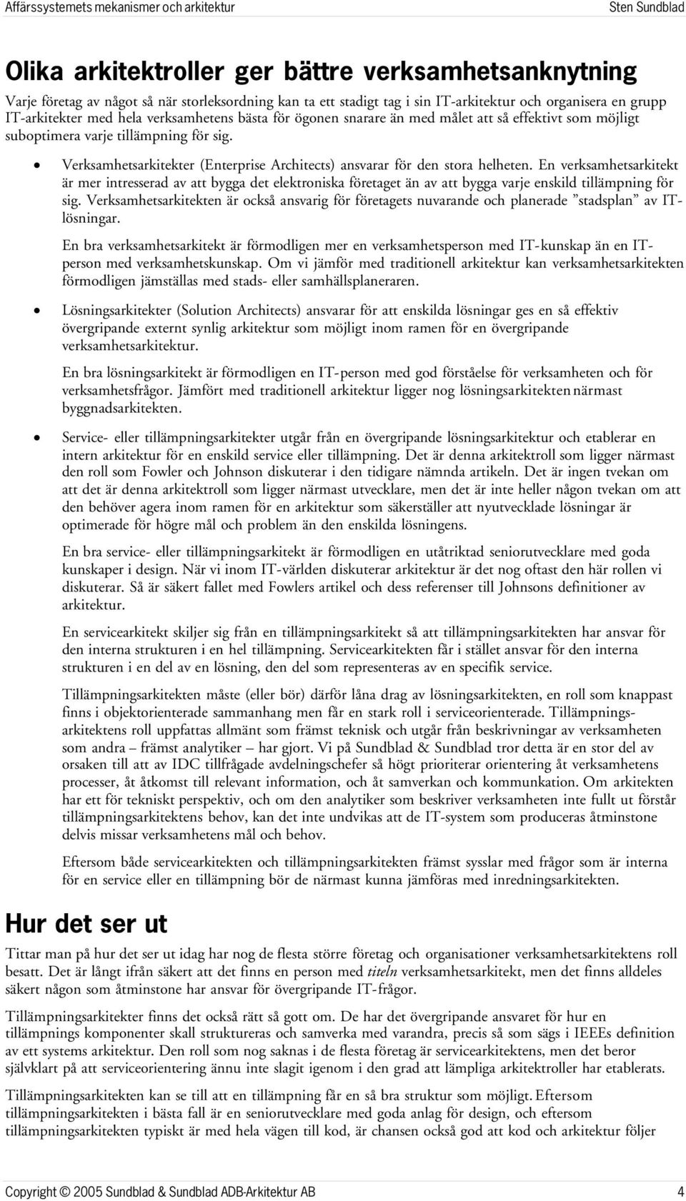 En verksamhetsarkitekt är mer intresserad av att bygga det elektroniska företaget än av att bygga varje enskild tillämpning för sig.