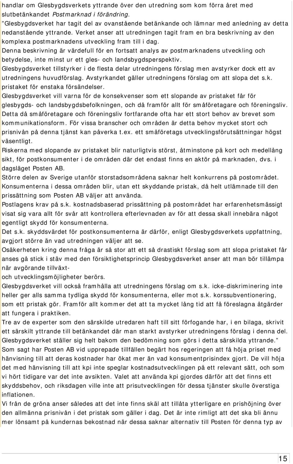 Verket anser att utredningen tagit fram en bra beskrivning av den komplexa postmarknadens utveckling fram till i dag.