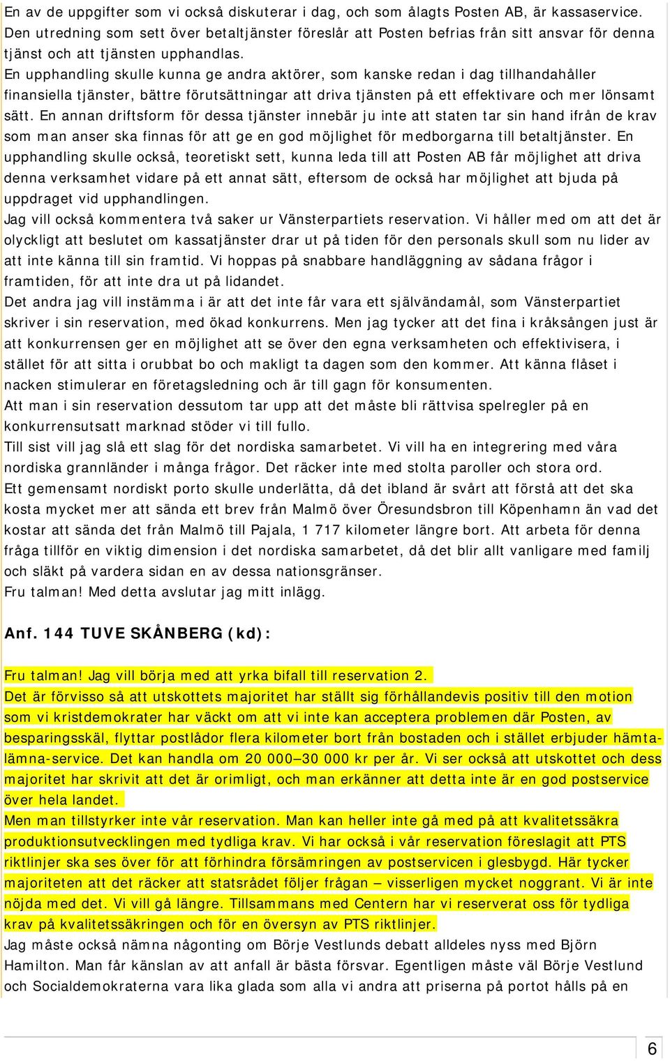 En upphandling skulle kunna ge andra aktörer, som kanske redan i dag tillhandahåller finansiella tjänster, bättre förutsättningar att driva tjänsten på ett effektivare och mer lönsamt sätt.