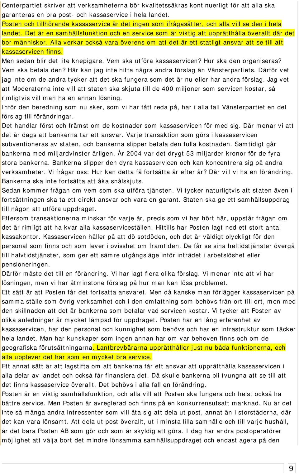 Det är en samhällsfunktion och en service som är viktig att upprätthålla överallt där det bor människor.