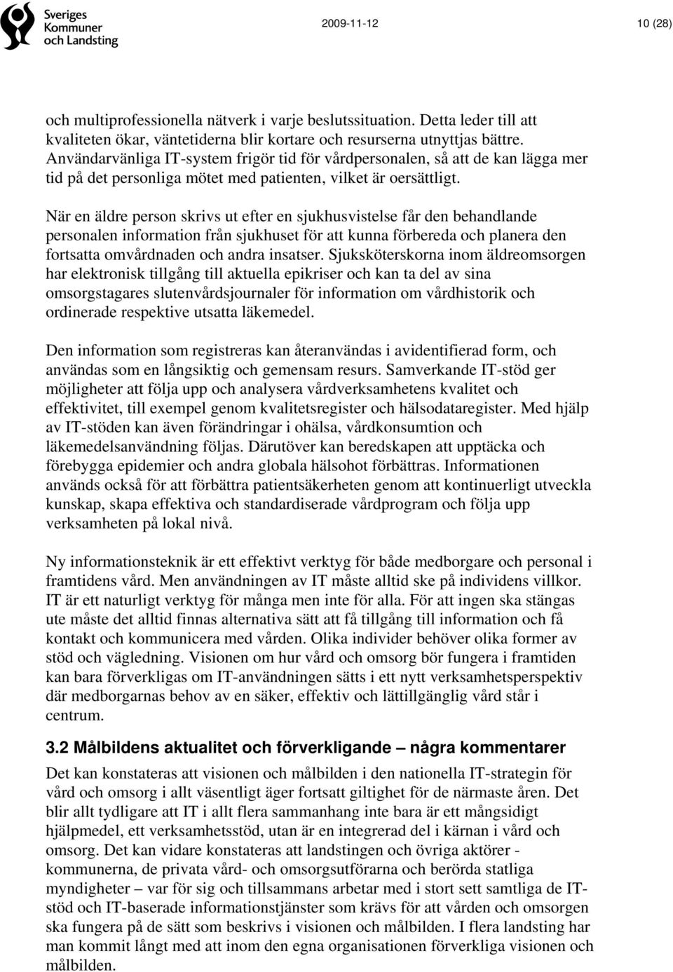 När en äldre person skrivs ut efter en sjukhusvistelse får den behandlande personalen information från sjukhuset för att kunna förbereda och planera den fortsatta omvårdnaden och andra insatser.