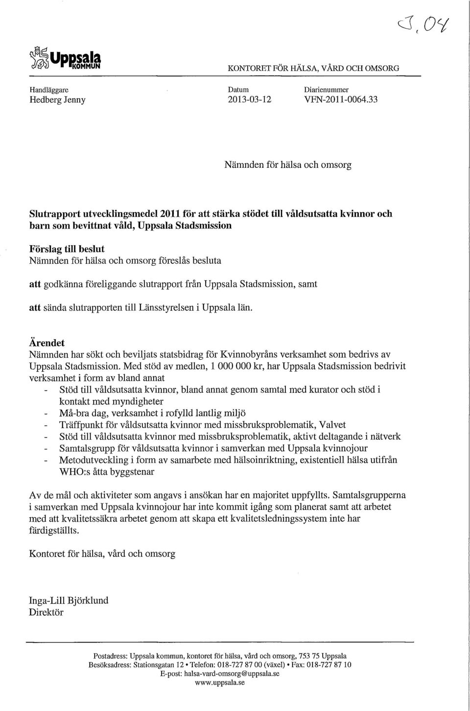 hälsa och omsorg föreslås besluta att godkänna föreliggande slutrapport från Uppsala Stadsmission, samt att sända slutrapporten till Länsstyrelsen i Uppsala län.