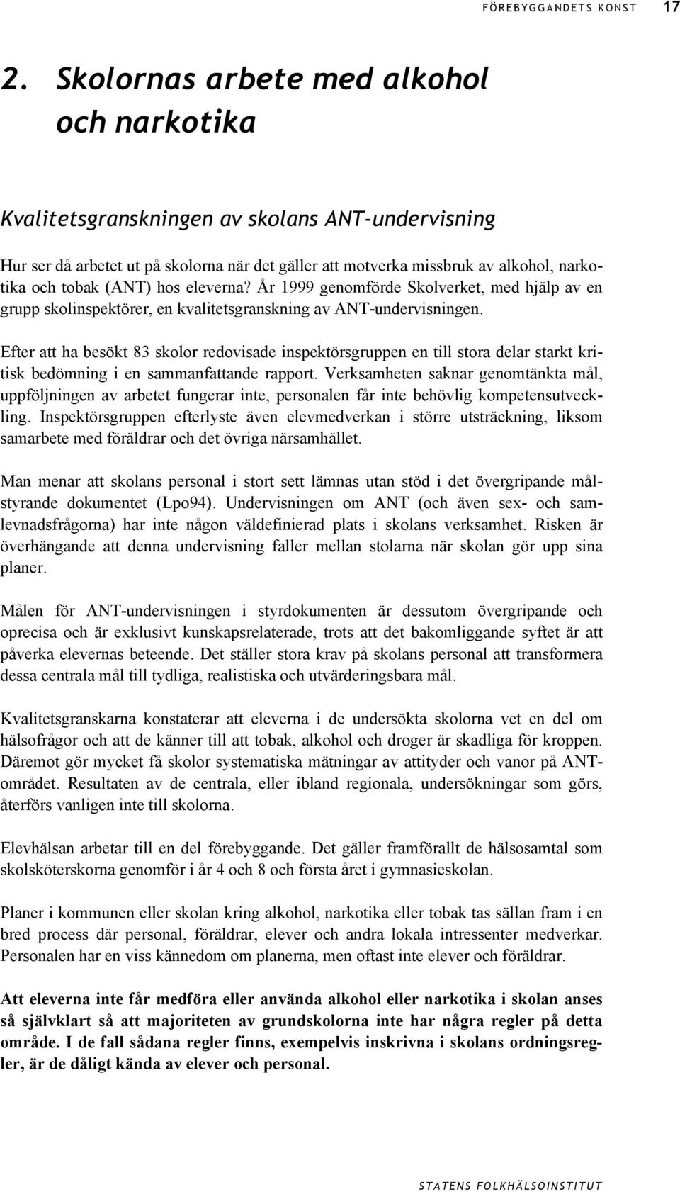 Efter att ha besökt 83 skolor redovisade inspektörsgruppen en till stora delar starkt kritisk bedömning i en sammanfattande rapport.