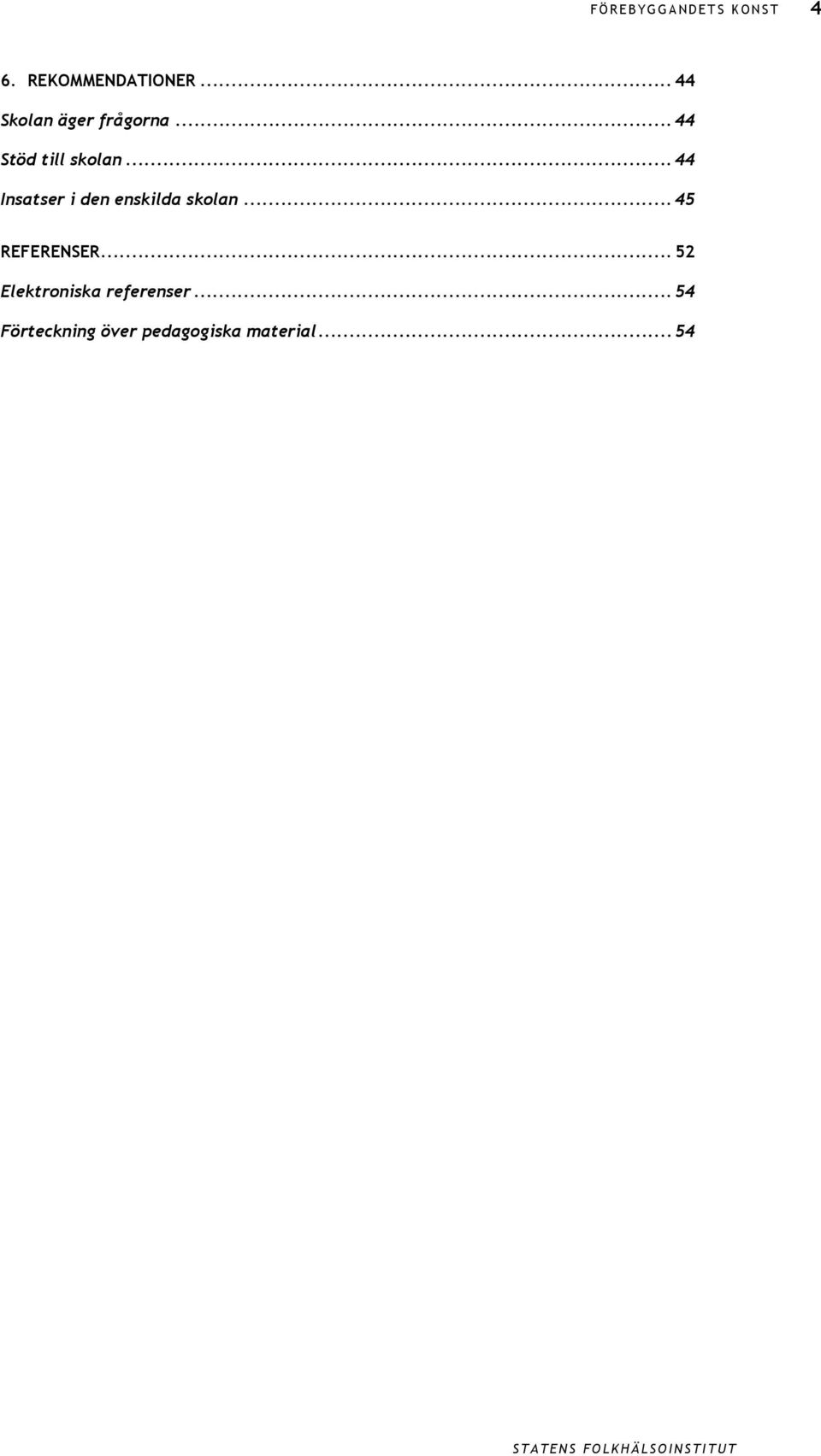 .. 44 Insatser i den enskilda skolan... 45 REFERENSER.