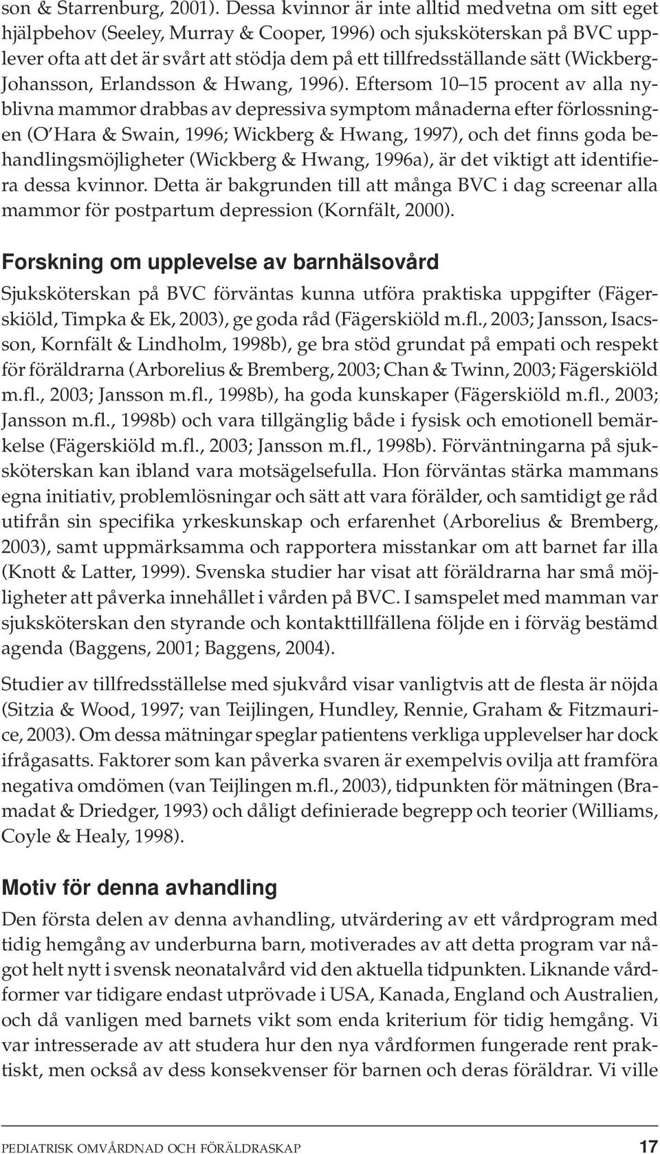 (Wickberg- Johansson, Erlandsson & Hwang, 1996).