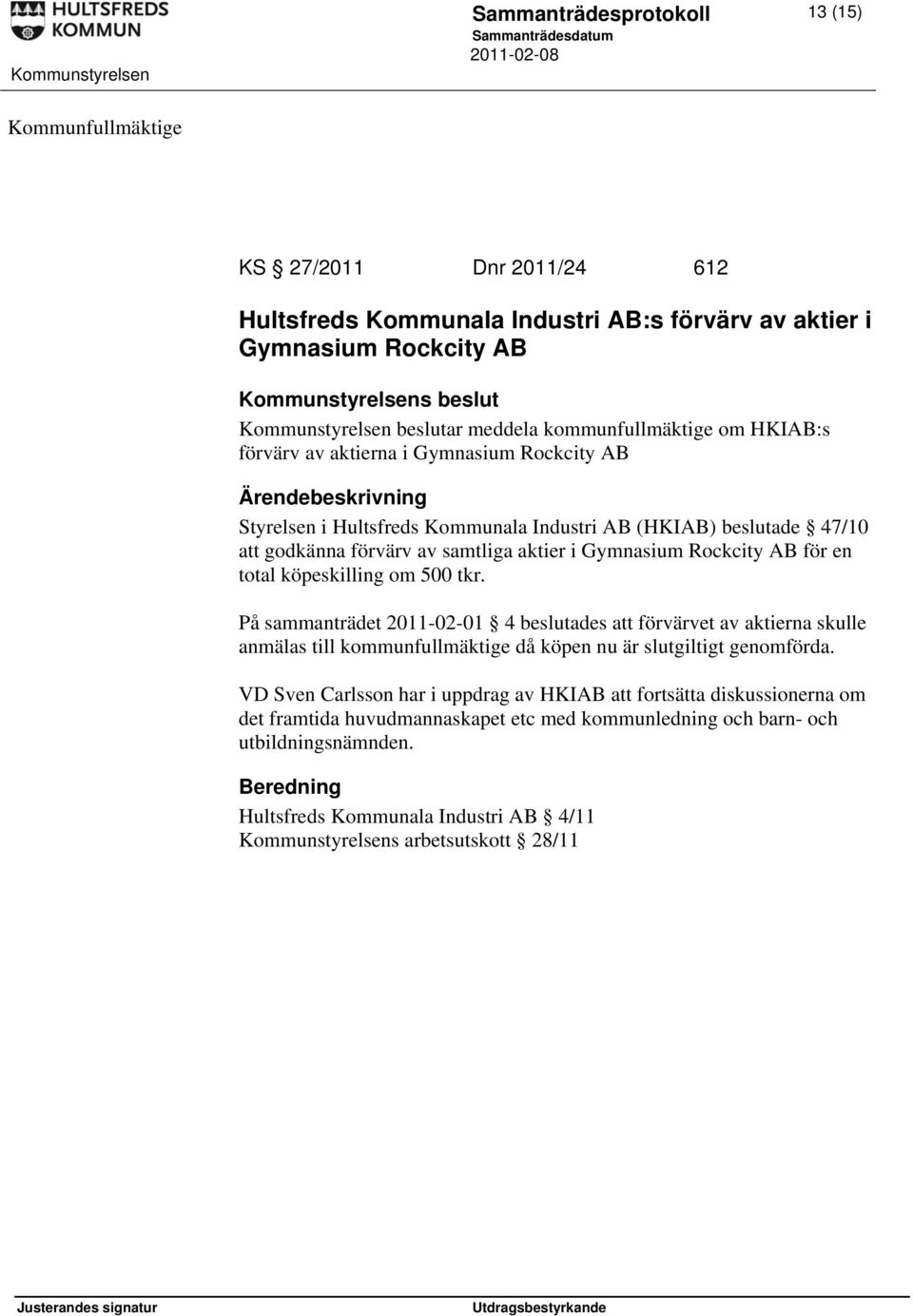 i Gymnasium Rockcity AB för en total köpeskilling om 500 tkr.