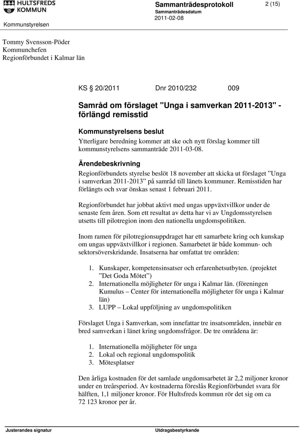 Regionförbundets styrelse beslöt 18 november att skicka ut förslaget Unga i samverkan 2011-2013 på samråd till länets kommuner. Remisstiden har förlängts och svar önskas senast 1 februari 2011.