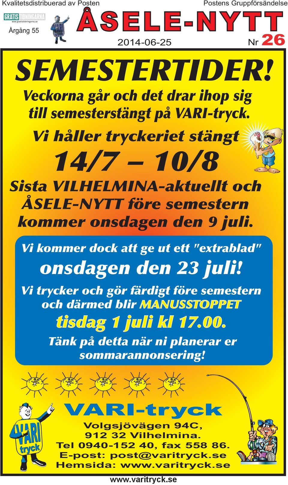 Vi håller tryckeriet stängt 14/7 10/8 Sista VILHELMINA-aktuellt och ÅSELE-NYTT före semestern kommer onsdagen den 9 juli.