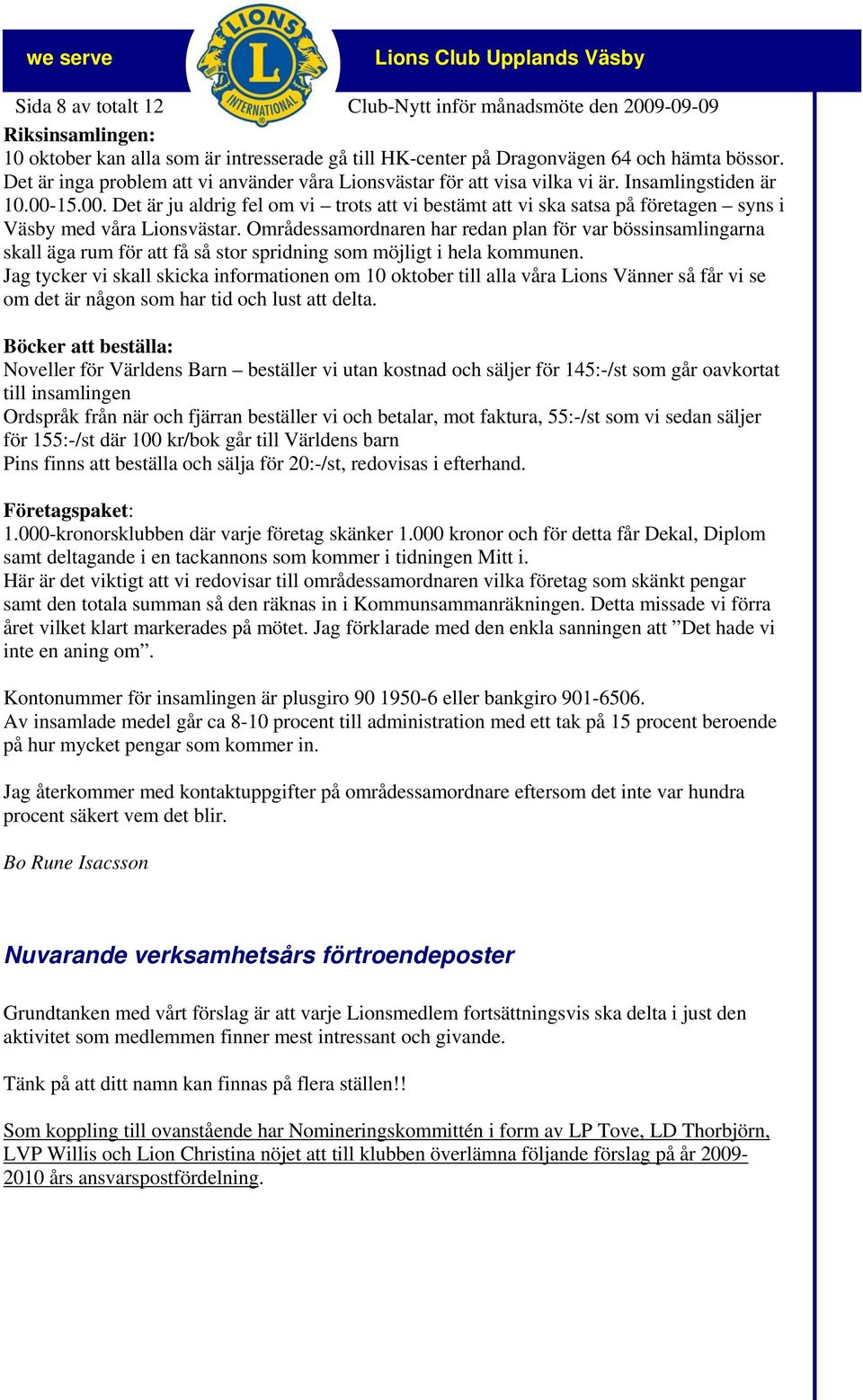 15.00. Det är ju aldrig fel om vi trots att vi bestämt att vi ska satsa på företagen syns i Väsby med våra Lionsvästar.