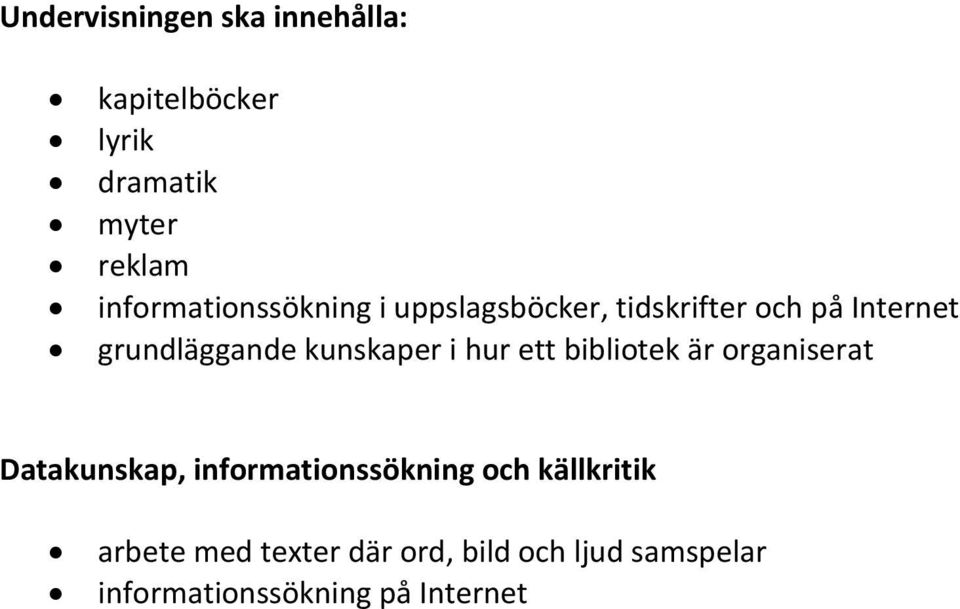 kunskaper i hur ett bibliotek är organiserat Datakunskap, informationssökning och