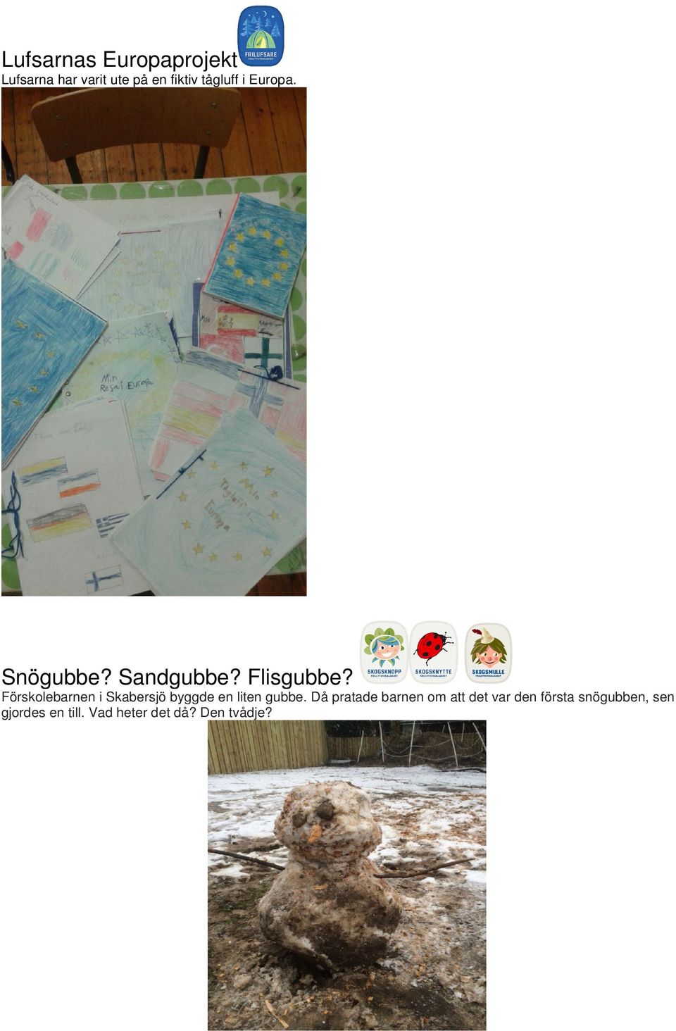 Förskolebarnen i Skabersjö byggde en liten gubbe.