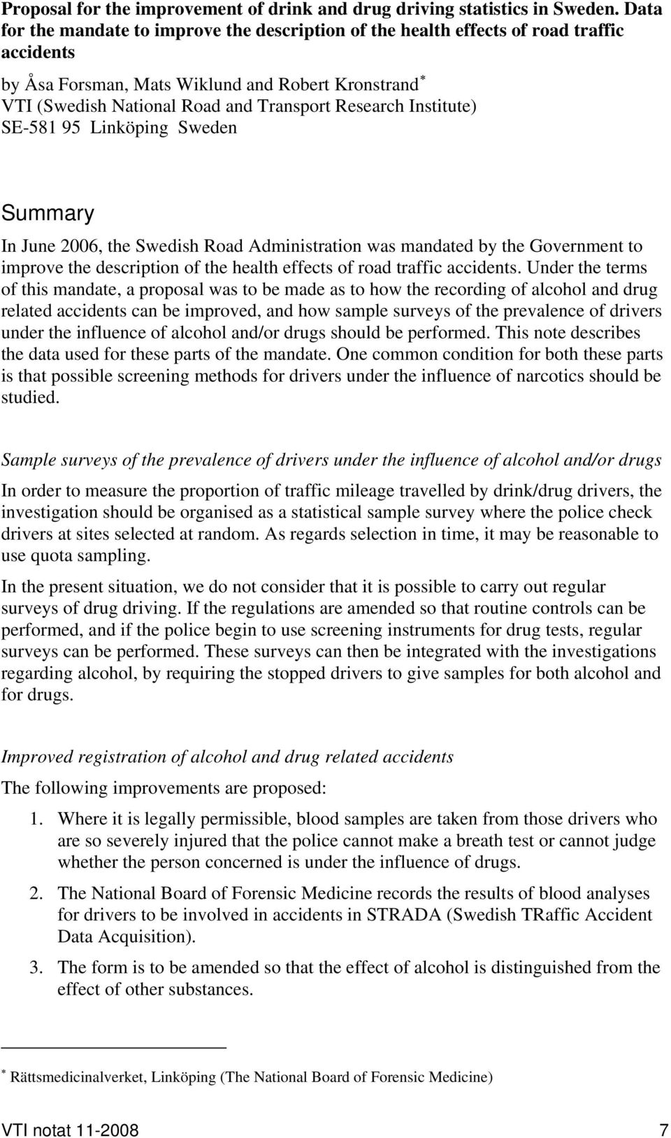 Institute) SE-581 95 Linköping Sweden Summary In June 2006, the Swedish Road Administration was mandated by the Government to improve the description of the health effects of road traffic accidents.