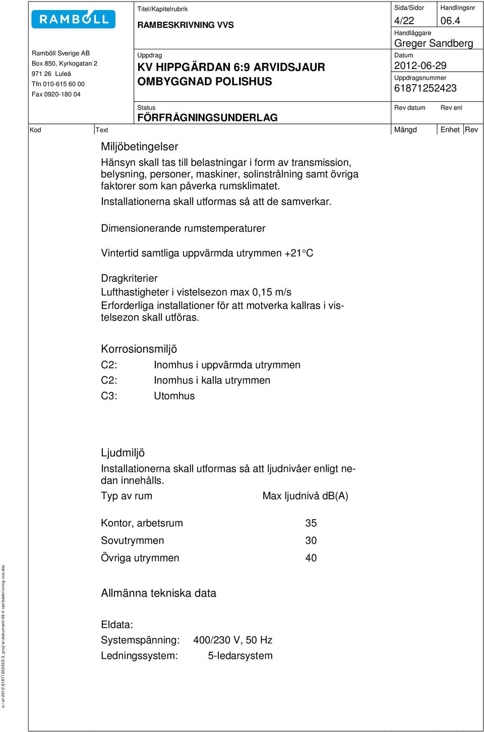 Installationerna skall utformas så att de samverkar.