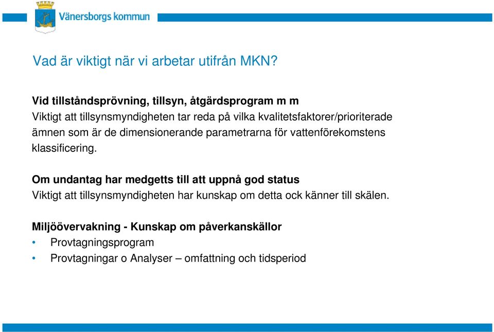 kvalitetsfaktorer/prioriterade ämnen som är de dimensionerande parametrarna för vattenförekomstens klassificering.