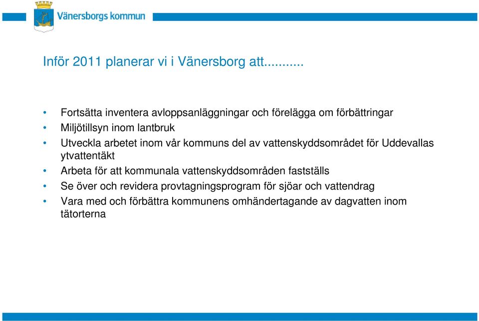 Utveckla arbetet inom vår kommuns del av vattenskyddsområdet för Uddevallas ytvattentäkt Arbeta för att