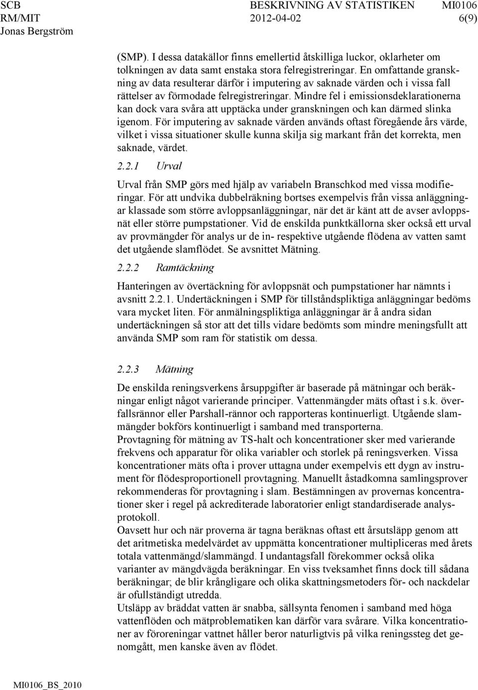 Mindre fel i emissionsdeklarationerna kan dock vara svåra att upptäcka under granskningen och kan därmed slinka igenom.