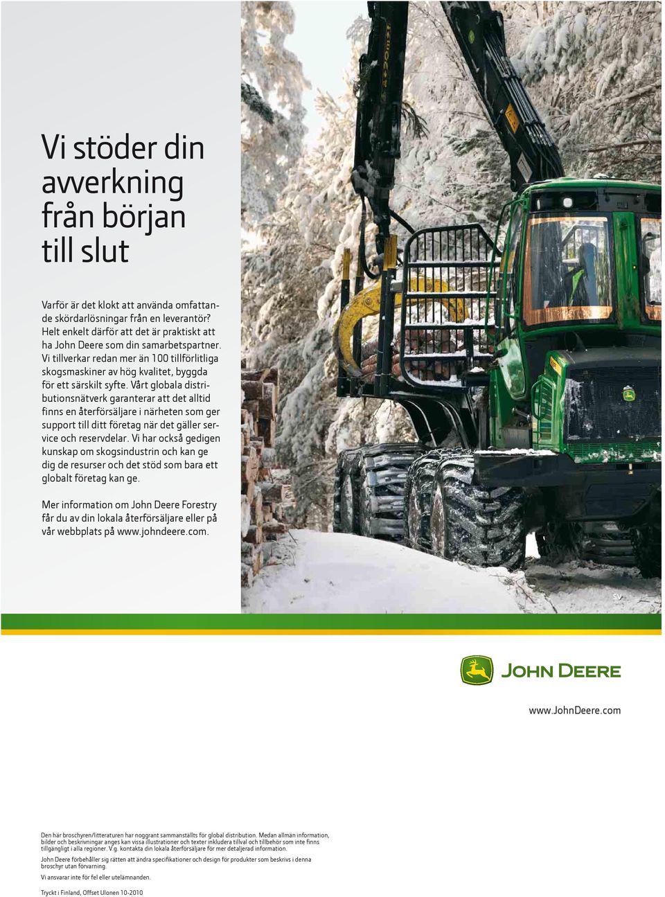 Vårt globala distributionsnätverk garanterar att det alltid finns en återförsäljare i närheten som ger support till ditt företag när det gäller service och reservdelar.