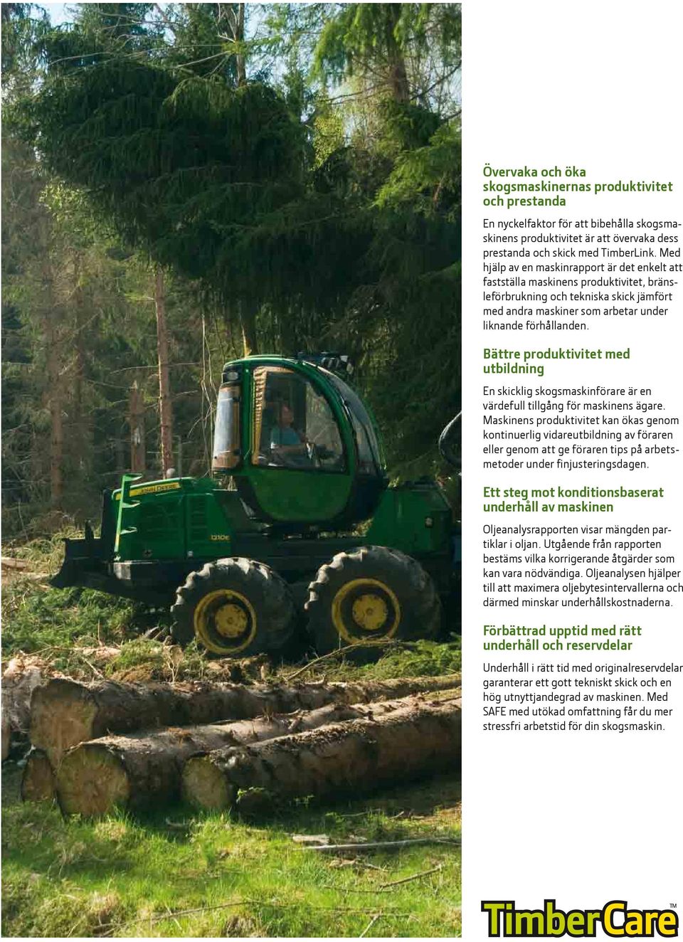 Bättre produktivitet med utbildning En skicklig skogsmaskinförare är en värdefull tillgång för maskinens ägare.