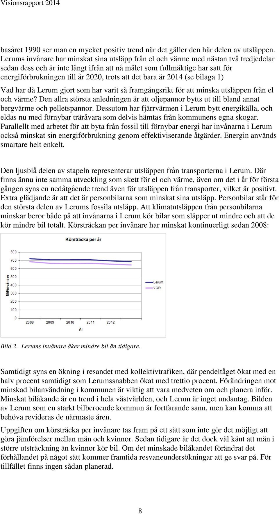 trots att det bara är 2014 (se bilaga 1) Vad har då Lerum gjort som har varit så framgångsrikt för att minska utsläppen från el och värme?