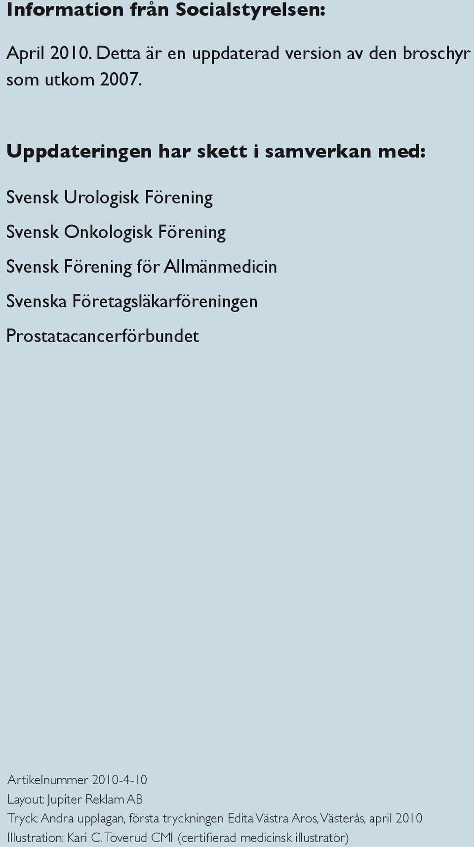 Allmänmedicin Svenska Företagsläkarföreningen Prostatacancerförbundet Artikelnummer 2010-4-10 Layout: Jupiter Reklam AB