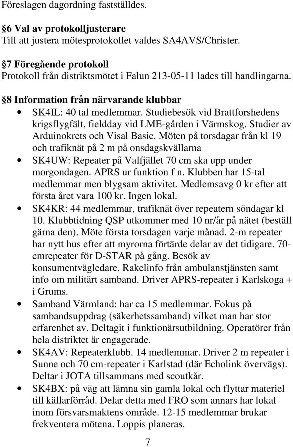 Studiebesök vid Brattforshedens krigsflygfält, fieldday vid LME-gården i Värmskog. Studier av Arduinokrets och Visal Basic.