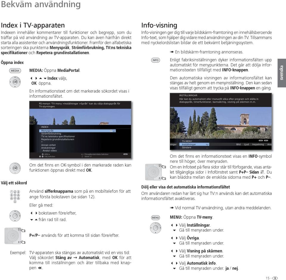 Framför den alfabetiska sorteringen ska punkterna Menyspråk, Strömförbrukning, TV:ns tekniska specifikationer och Repetera grundinstallationen. Öppna index MEDIA: Öppna MediaPortal.