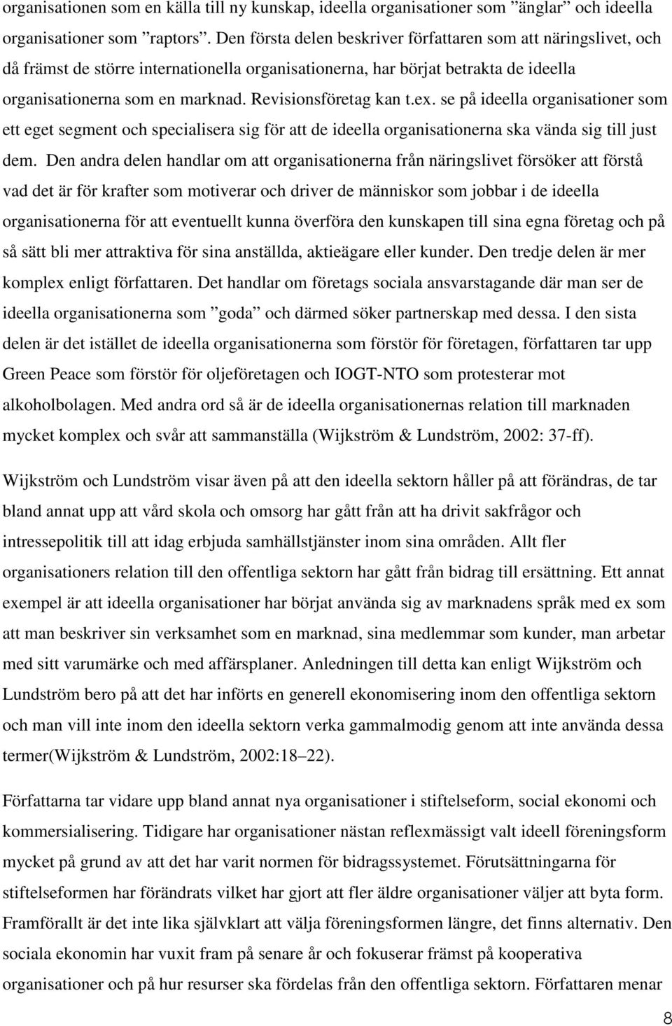 Revisionsföretag kan t.ex. se på ideella organisationer som ett eget segment och specialisera sig för att de ideella organisationerna ska vända sig till just dem.