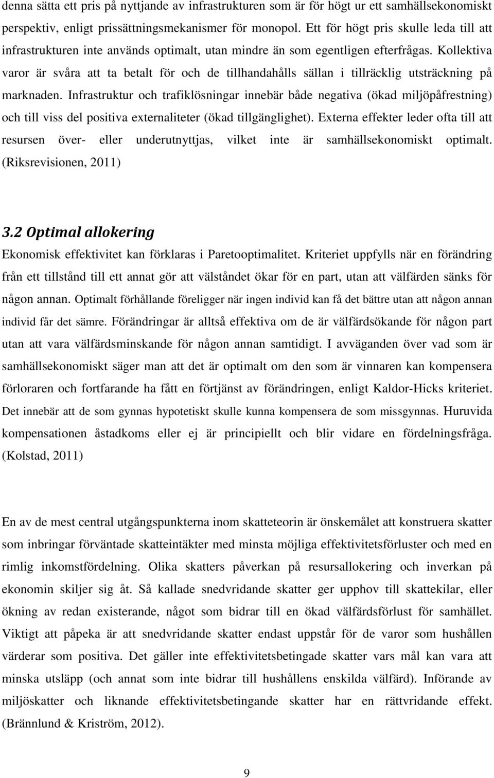 Kollektiva varor är svåra att ta betalt för och de tillhandahålls sällan i tillräcklig utsträckning på marknaden.