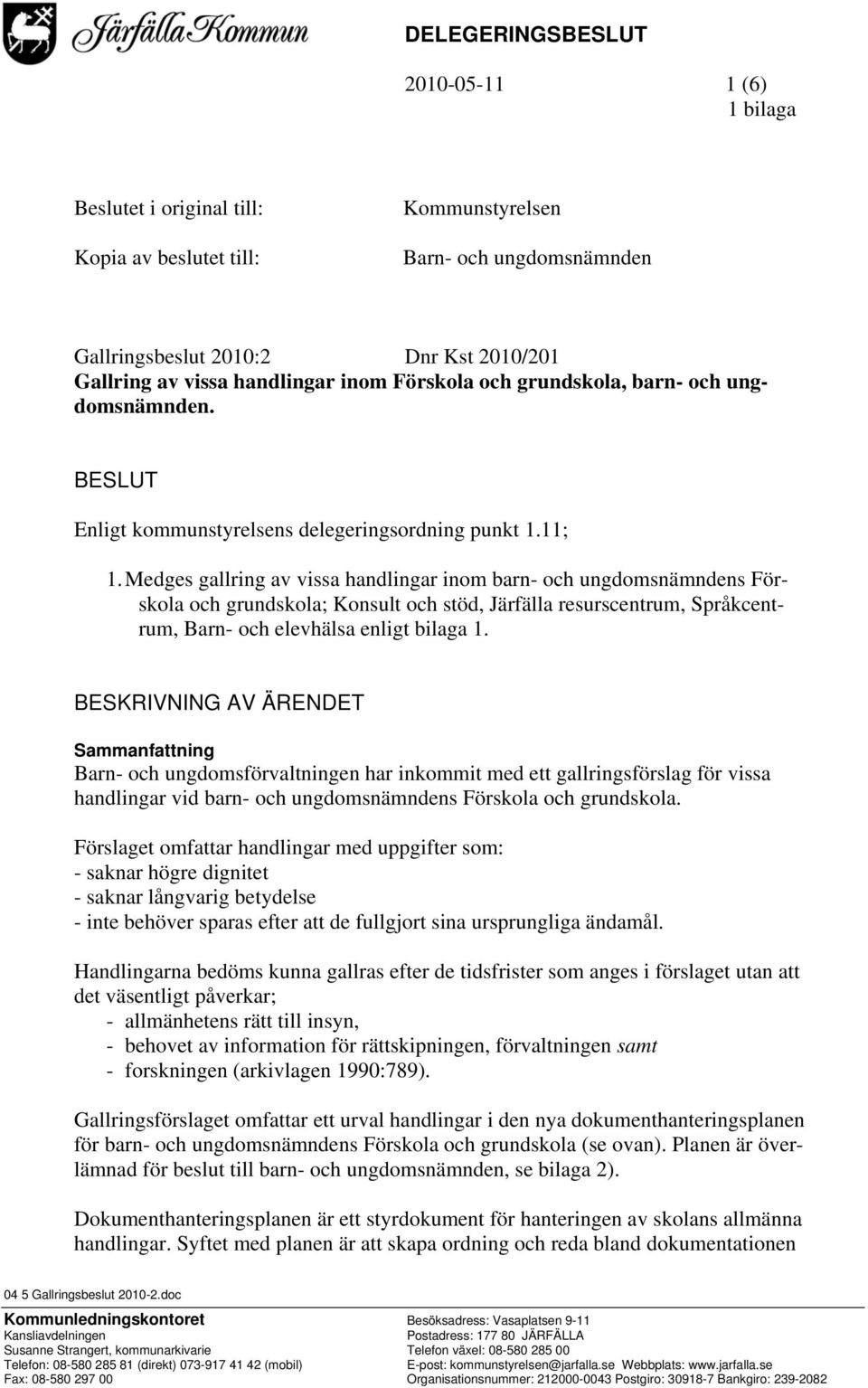 Medges gallring av vissa handlingar inom barn- och ungdomsnämndens Förskola och grundskola; Konsult och stöd, Järfälla resurscentrum, Språkcentrum, Barn- och elevhälsa enligt bilaga 1.