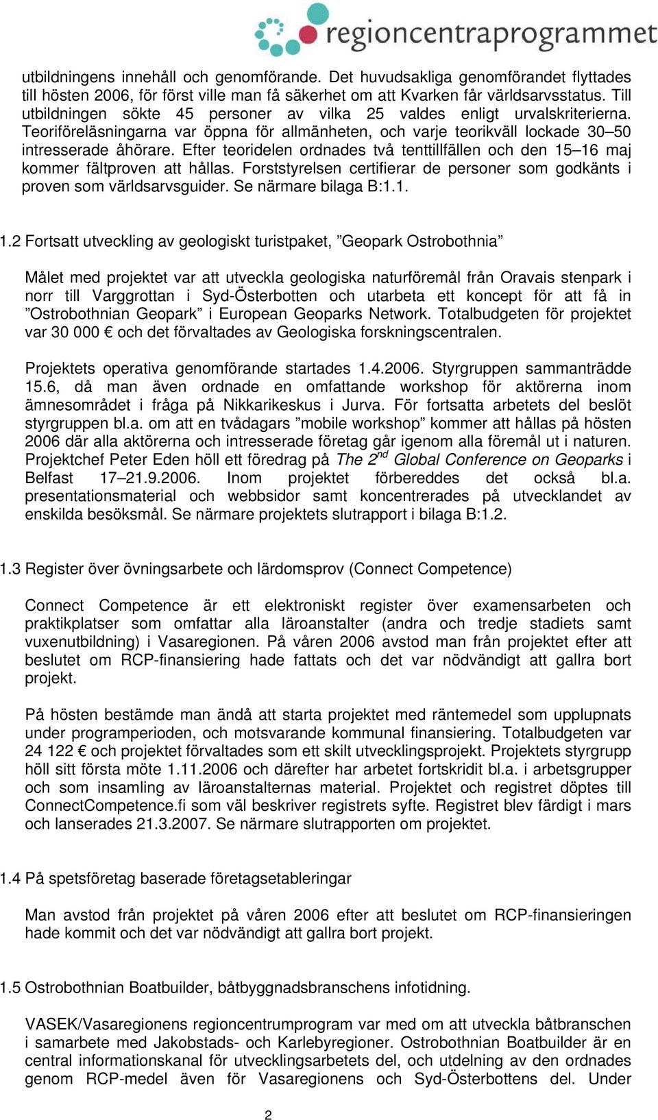 Efter teoridelen ordnades två tenttillfällen och den 15