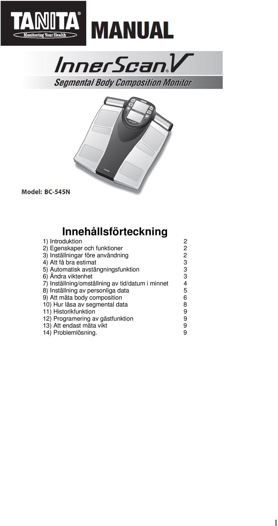 tid/datum i minnet 4 8) Inställning av personliga data 5 9) Att mäta body composition 6 10) Hur läsa av