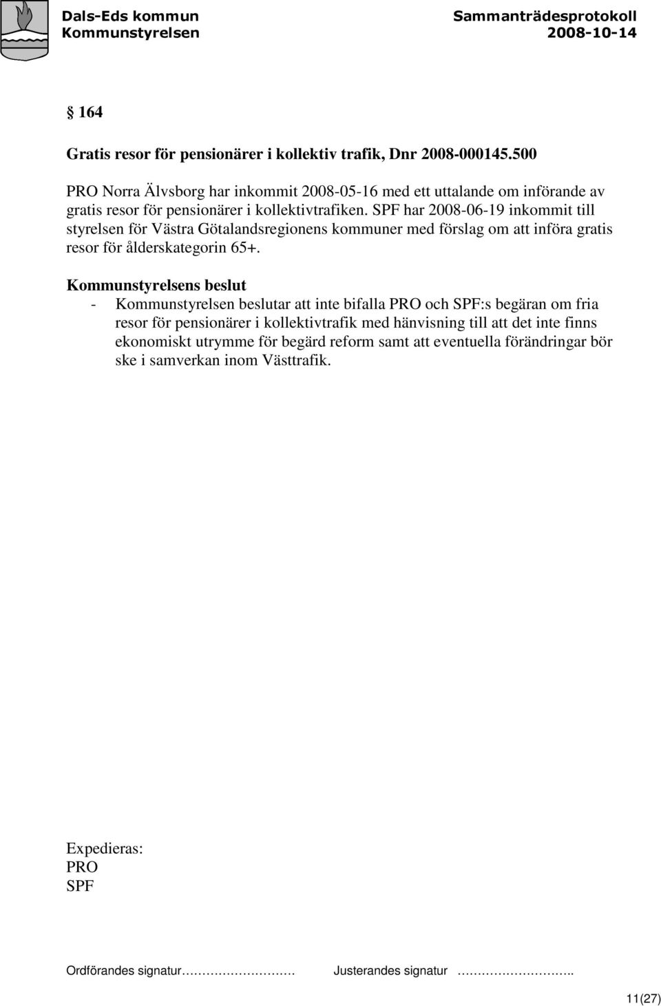 SPF har 2008-06-19 inkommit till styrelsen för Västra Götalandsregionens kommuner med förslag om att införa gratis resor för ålderskategorin 65+.