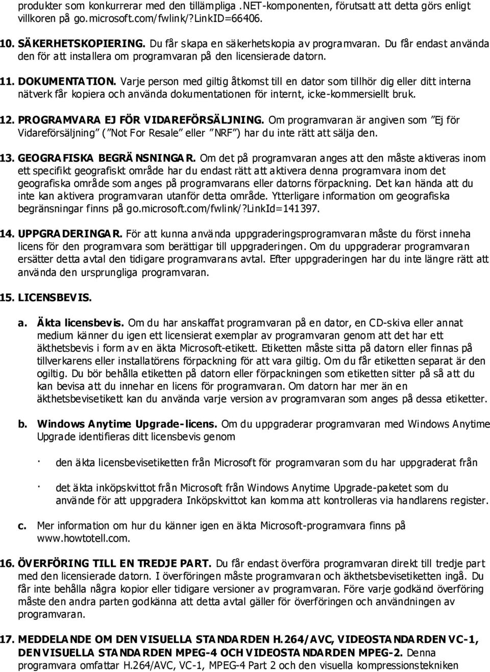 Varje person med giltig åtkomst till en dator som tillhör dig eller ditt interna nätverk får kopiera och använda dokumentationen för internt, icke-kommersiellt bruk. 12.