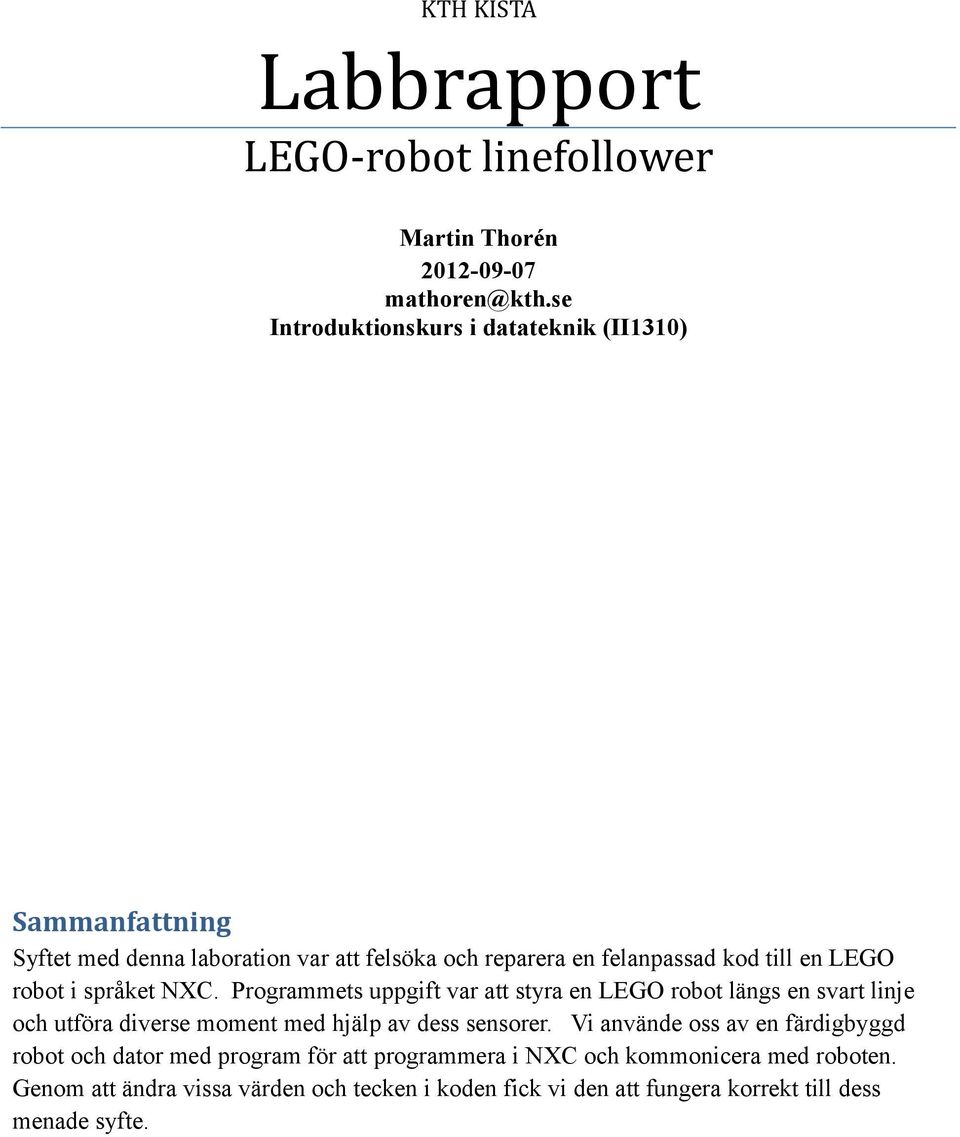 robot i språket NXC. Programmets uppgift var att styra en LEGO robot längs en svart linje och utföra diverse moment med hjälp av dess sensorer.