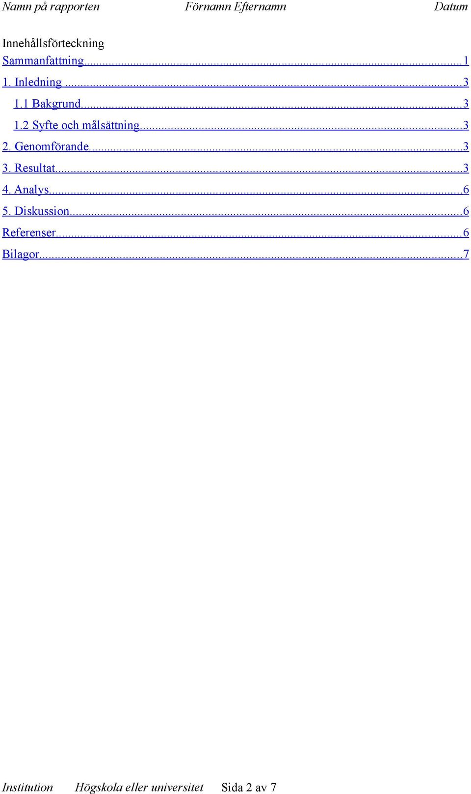 Genomförande...3 3. Resultat...3 4. Analys...6 5.