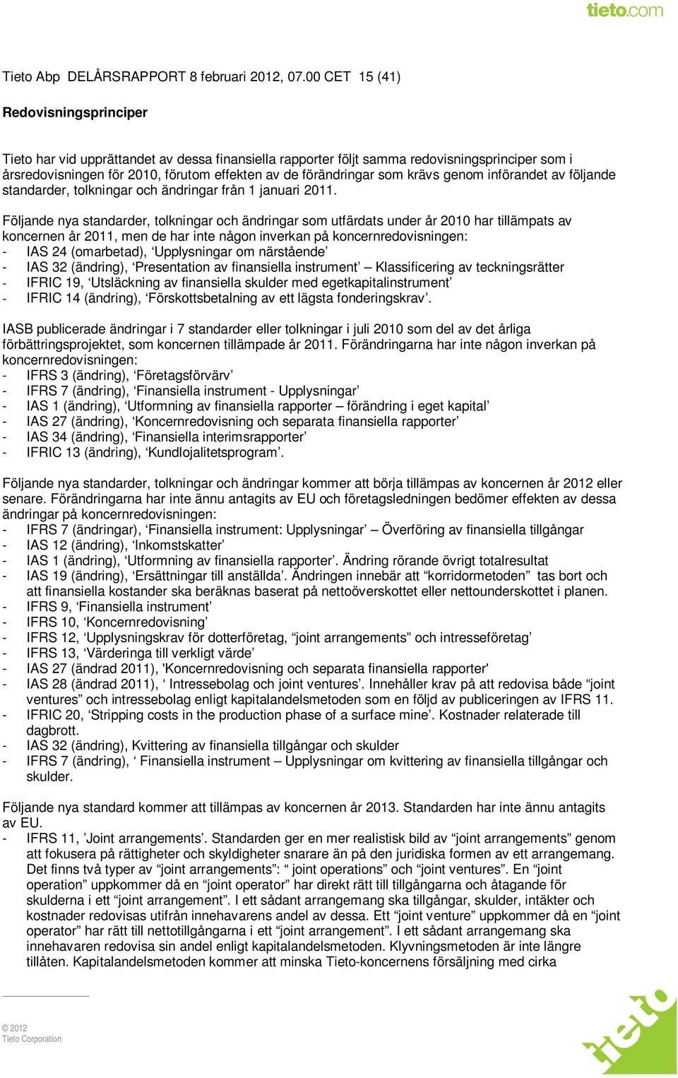 som krävs genom införandet av följande standarder, tolkningar och ändringar från 1 januari 2011.