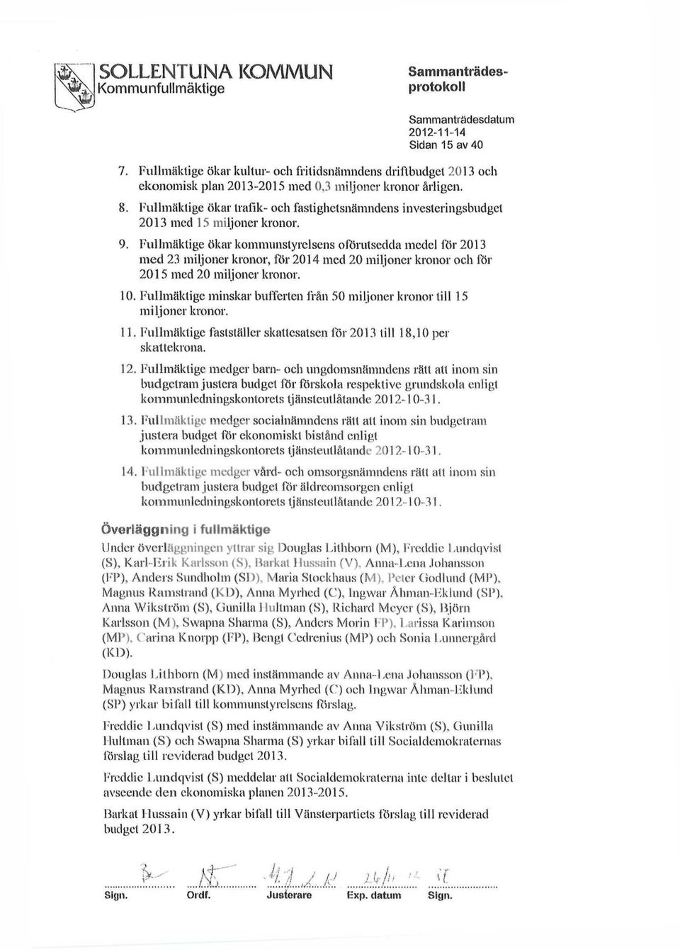 Fullmäktige ökar trafik- och fastighelsnämndens investeringsbudget 2013 med 15 miljoner kronor. 9.