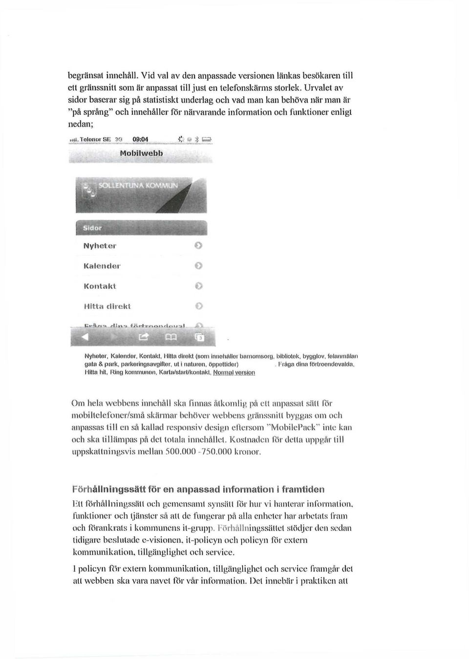 %» Mobilwebb Sidor Nyheter Kalender Kontakt Hitta direkt Nyheter, Kalender, Kontakt, Hitta direkt (som innehåller barnomsorg, bibliotek, bygglov, felanmälan gata & park, parkeringsavgifter, ut i