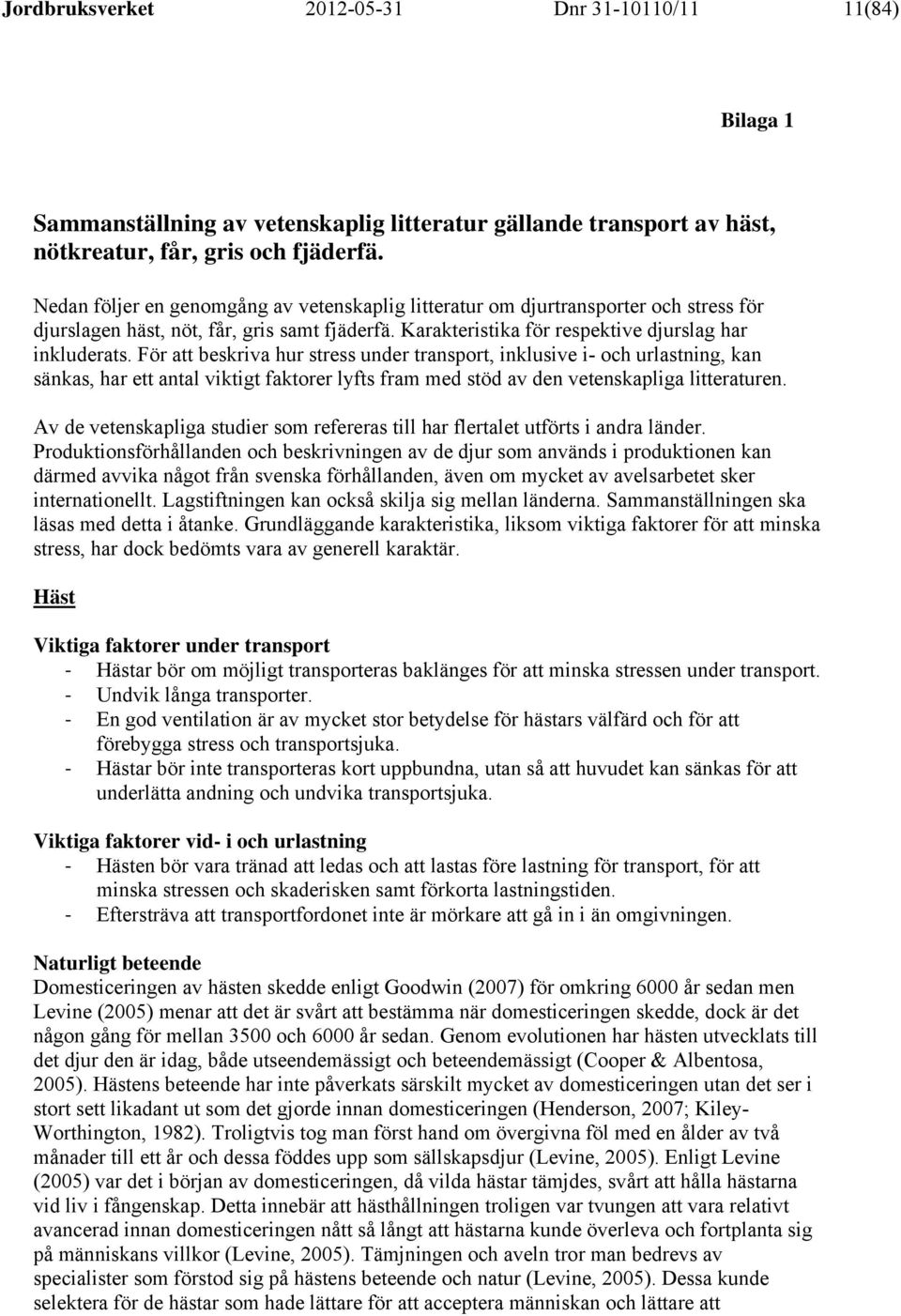 För att beskriva hur stress under transport, inklusive i- och urlastning, kan sänkas, har ett antal viktigt faktorer lyfts fram med stöd av den vetenskapliga litteraturen.