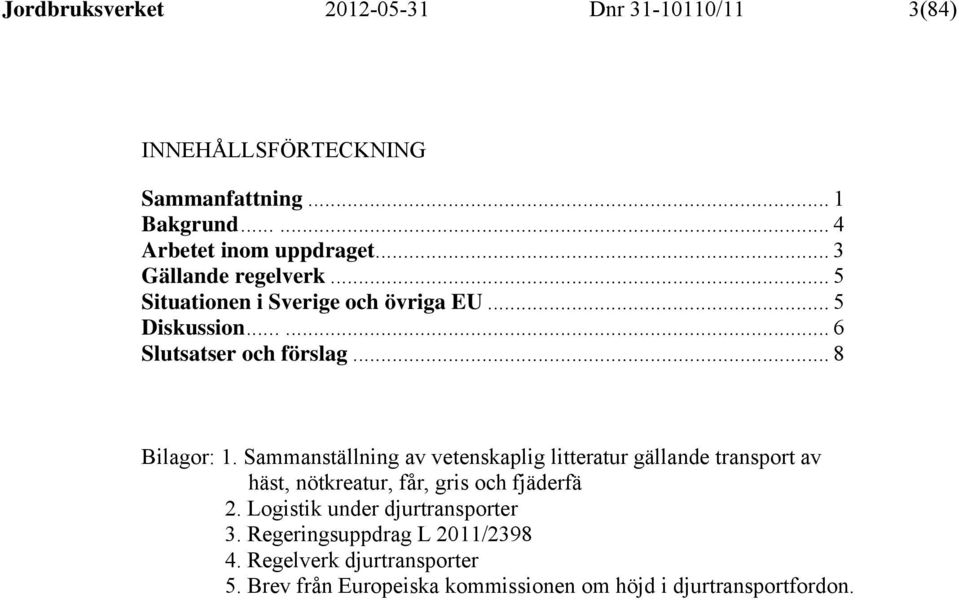 Sammanställning av vetenskaplig litteratur gällande transport av häst, nötkreatur, får, gris och fjäderfä 2.