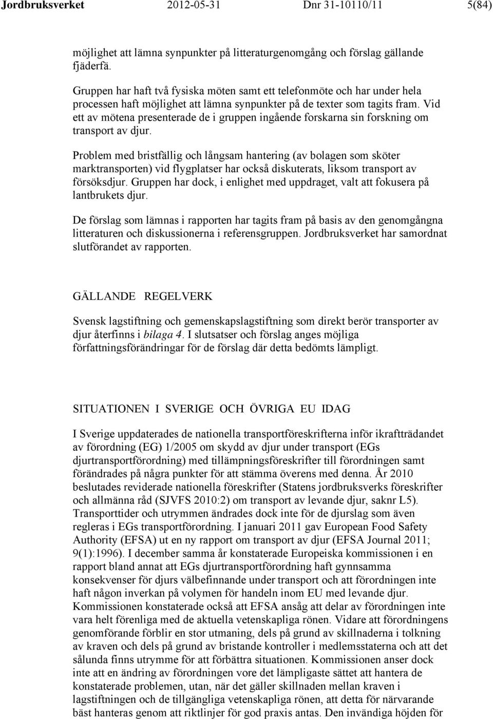Vid ett av mötena presenterade de i gruppen ingående forskarna sin forskning om transport av djur.