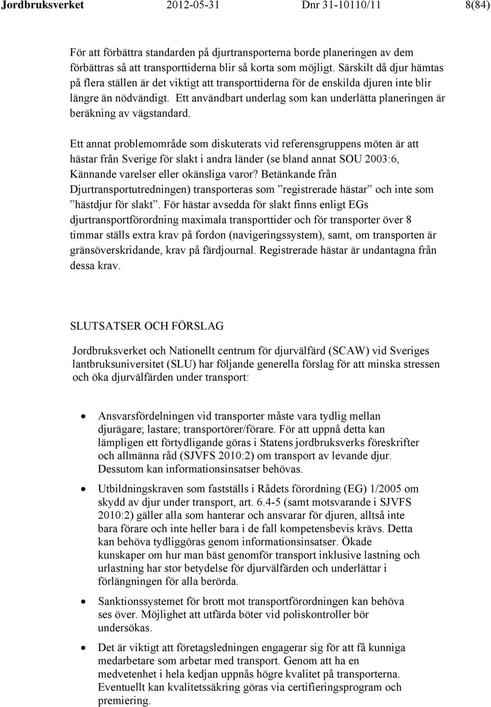 Ett användbart underlag som kan underlätta planeringen är beräkning av vägstandard.