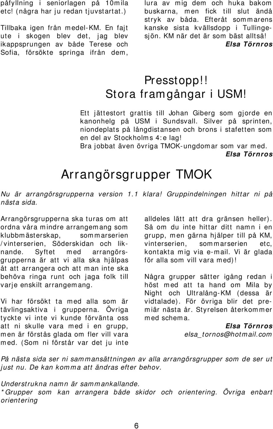 Efteråt sommarens kanske sista kvällsdopp i Tullingesjön. KM när det är som bäst alltså! Elsa Törnros Presstopp!! Stora framgångar i USM!