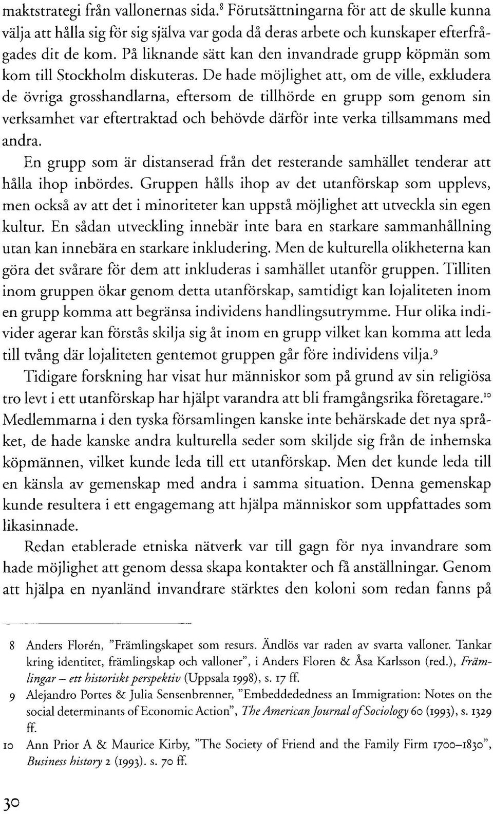 De hade möjlighet att, om de ville, exkludera de övriga grosshandlarna, eftersom de tillhörde en grupp som genom sin verksamhet var eftertraktad och behövde därför inte verka tillsammans med andra.