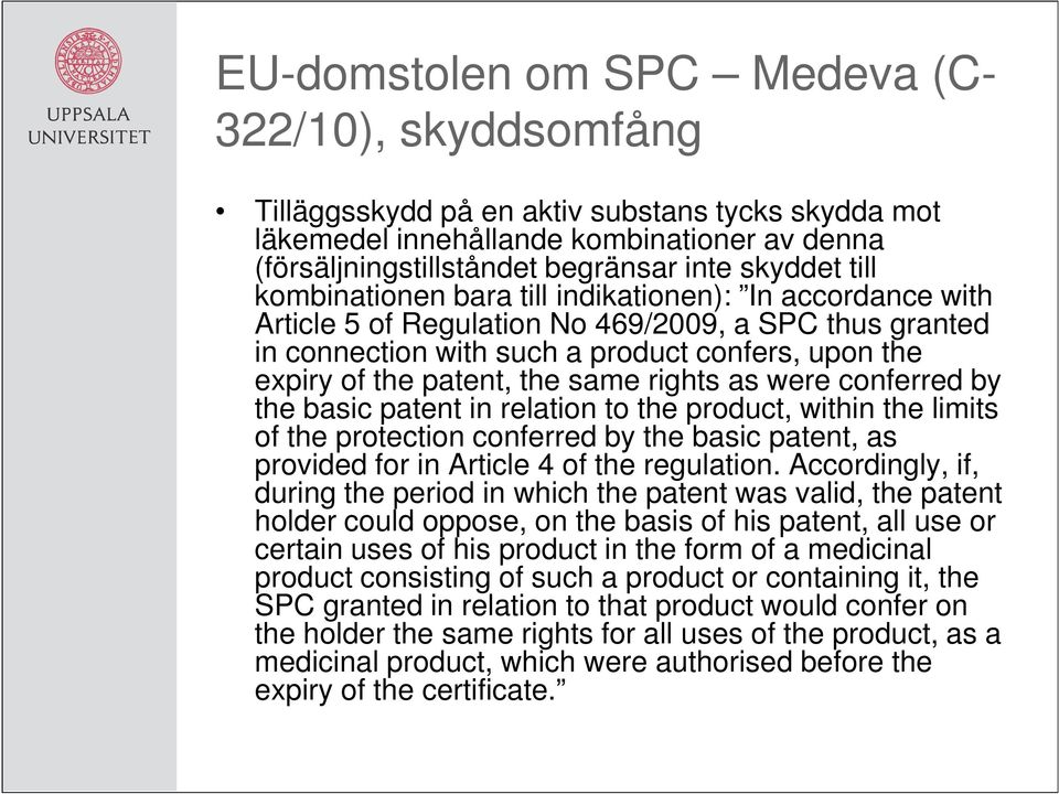 same rights as were conferred by the basic patent in relation to the product, within the limits of the protection conferred by the basic patent, as provided for in Article 4 of the regulation.