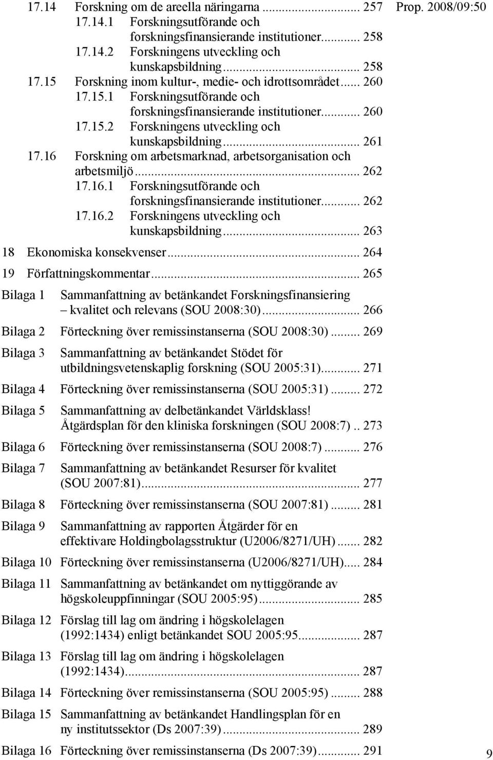 16 Forskning om arbetsmarknad, arbetsorganisation och arbetsmiljö... 262 17.16.1 Forskningsutförande och forskningsfinansierande institutioner... 262 17.16.2 Forskningens utveckling och kunskapsbildning.