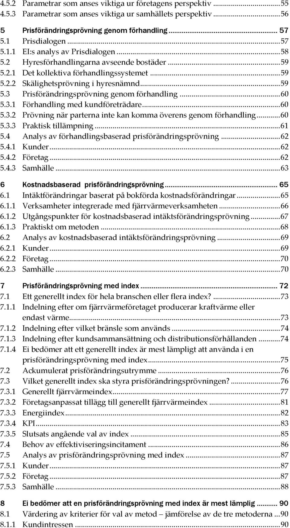 .. 60 5.3.1 Förhandling med kundföreträdare... 60 5.3.2 Prövning när parterna inte kan komma överens genom förhandling... 60 5.3.3 Praktisk tillämpning... 61 5.