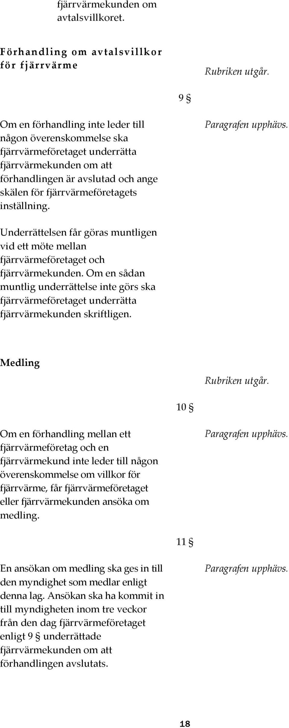 Paragrafen upphävs. Underrättelsen får göras muntligen vid ett möte mellan fjärrvärmeföretaget och fjärrvärmekunden.