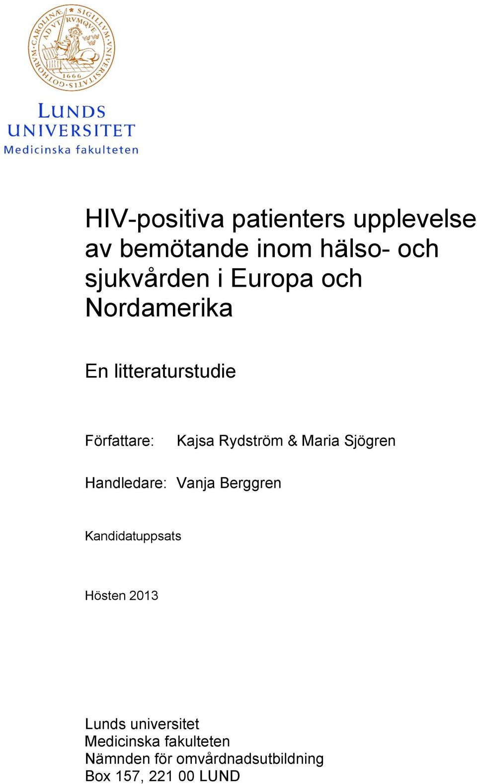 Sjögren Handledare: Vanja Berggren Kandidatuppsats Hösten 2013 Lunds