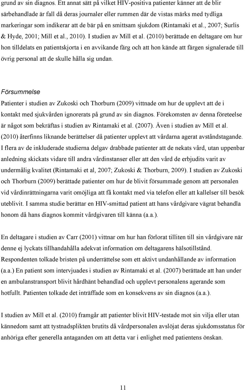 smittsam sjukdom (Rintamaki et al., 2007; Surlis & Hyde, 2001; Mill et al., 2010). I studien av Mill et al.